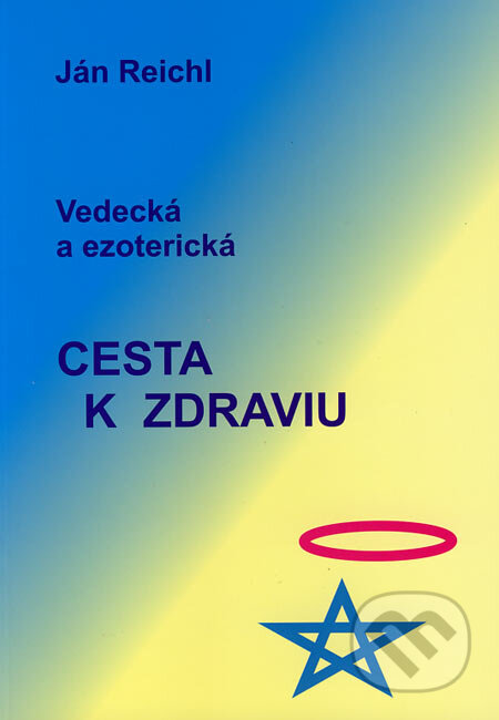 Kniha: Vedecká a ezoterická cesta k zdraviu (Ján Reichl). Ján Reichl, 2006 Kniha: Vedecká a ezoterická cesta k zdraviu (Ján Reichl). Ján Reichl, 2006