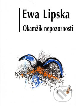 Kniha: Okamžik nepozornosti (Ewa Lipska). Volvox Globator, 2006 Kniha: Okamžik nepozornosti (Ewa Lipska). Volvox Globator, 2006