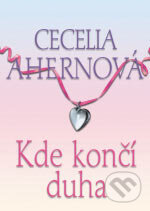 Kniha: Kde končí duha (Cecelia Ahern). BB/art, 2006 Kniha: Kde končí duha (Cecelia Ahern). BB/art, 2006