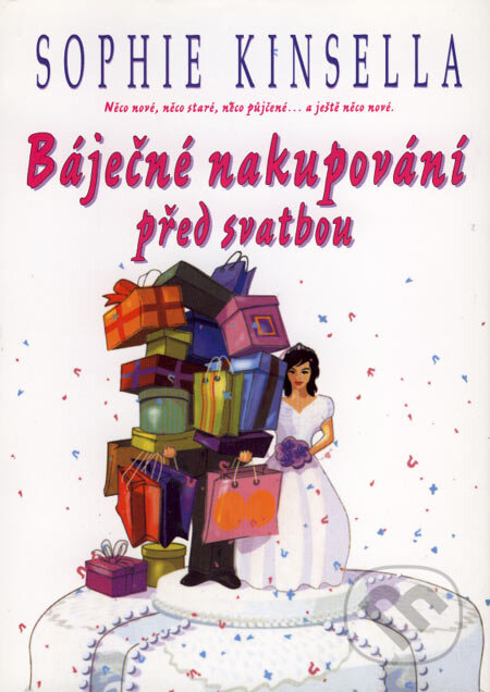 Kniha: Báječné nakupování před svatbou (Sophie Kinsella). BB/art, 2006 Kniha: Báječné nakupování před svatbou (Sophie Kinsella). BB/art, 2006