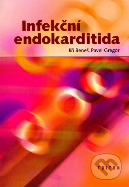 Infekční endokarditida - Jiří Beneš, Pavel Gregor, Triton, 2002