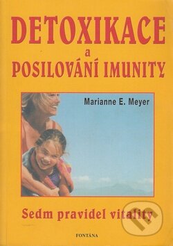 Kniha: Detoxikace a posilování imunity (Marianne E. Meyer). Fontána, 2006 Kniha: Detoxikace a posilování imunity (Marianne E. Meyer). Fontána, 2006