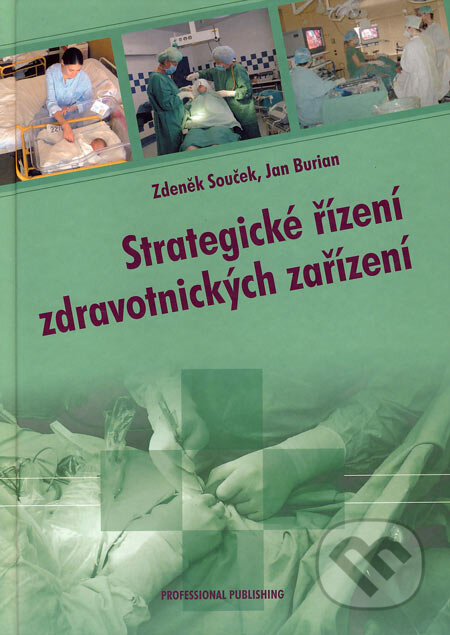 Kniha: Strategické řízení zdravotnických zařízení (Jan Burian a Zdeněk Souček). Professional Publishing, 2006 Kniha: Strategické řízení zdravotnických zařízení (Jan Burian a Zdeněk Souček). Professional Publishing, 2006