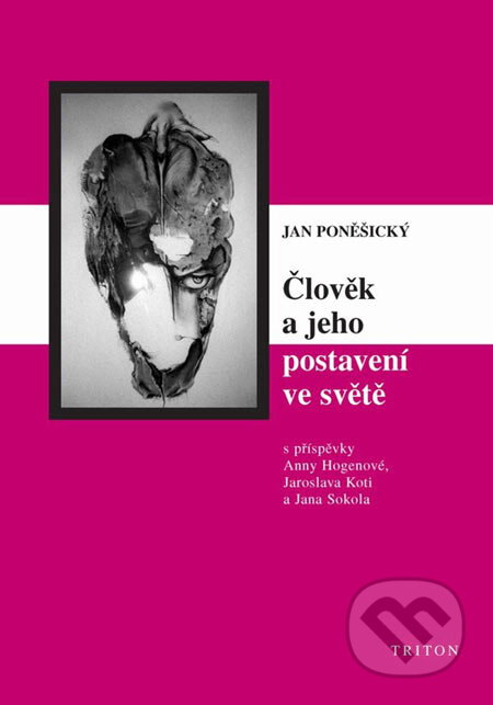 Kniha: Člověk a jeho postavení ve světě (Jan Poněšický). Triton, 2006 Kniha: Člověk a jeho postavení ve světě (Jan Poněšický). Triton, 2006