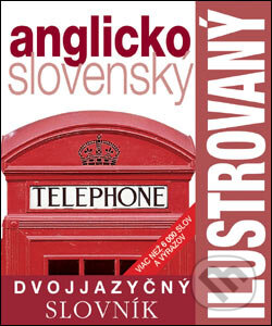 Kniha: Anglicko-slovenský ilustrovaný dvojjazyčný slovník (Slovart). Slovart, 2007 Kniha: Anglicko-slovenský ilustrovaný dvojjazyčný slovník (Slovart). Slovart, 2007