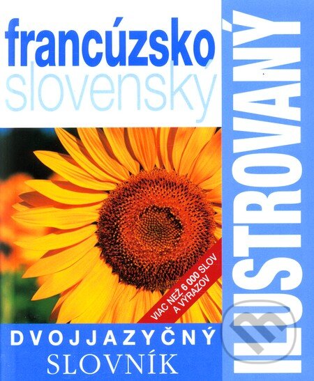 Kniha: Francúzsko-slovenský ilustrovaný dvojjazyčný slovník (Slovart). Slovart, 2007 Kniha: Francúzsko-slovenský ilustrovaný dvojjazyčný slovník (Slovart). Slovart, 2007