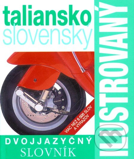 Kniha: Taliansko-slovenský ilustrovaný dvojjazyčný slovník (Slovart). Slovart, 2007 Kniha: Taliansko-slovenský ilustrovaný dvojjazyčný slovník (Slovart). Slovart, 2007