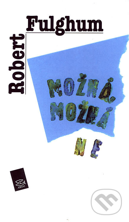 Kniha: Možná, možná ne (Robert Fulghum). Argo, 2005 Kniha: Možná, možná ne (Robert Fulghum). Argo, 2005