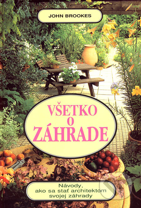 Kniha: Všetko o záhrade (John Brookes). Fortuna Print, 2003 Kniha: Všetko o záhrade (John Brookes). Fortuna Print, 2003