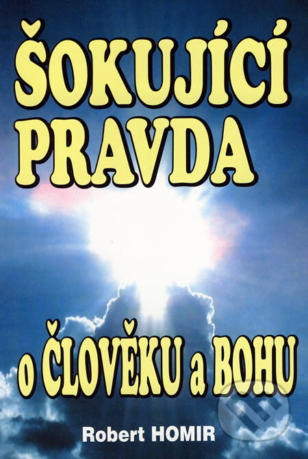 Kniha: Šokující pravda o člověku a Bohu (Robert Homir). Eko-konzult, 2004 Kniha: Šokující pravda o člověku a Bohu (Robert Homir). Eko-konzult, 2004