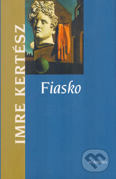 Kniha: Fiasko (Imre Kertész). Academia, 2005 Kniha: Fiasko (Imre Kertész). Academia, 2005