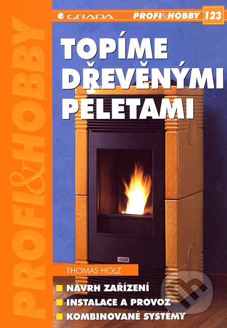 Kniha: Topíme dřevěnými peletami (Thomas Holz). Grada, 2007 Kniha: Topíme dřevěnými peletami (Thomas Holz). Grada, 2007