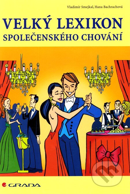 Kniha: Velký lexikon společenského chování (Hana Schelová Bachrachová a Vladimír Smejkal). Grada, 2007 Kniha: Velký lexikon společenského chování (Hana Schelová Bachrachová a Vladimír Smejkal). Grada, 2007