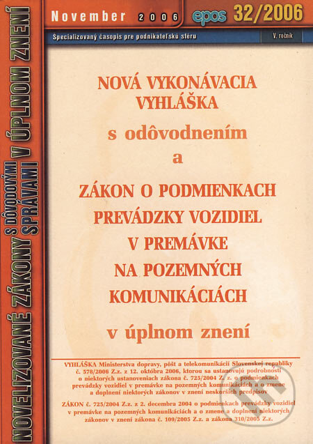 Nová vykonávacia vyhláška s odôvodnením a Zákon o podmienkach prevádzky vozidiel v premávke na pozemných komunikáciách v úplnom znení (Epos). Epos, 2006 Nová vykonávacia vyhláška s odôvodnením a Zákon o podmienkach prevádzky vozidiel v premávke na pozemných komunikáciách v úplnom znení (Epos). Epos, 2006