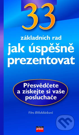 Kniha: 33 základních rad jak úspěšně prezentovat (Věra Bělohlávková). Computer Press, 2004 Kniha: 33 základních rad jak úspěšně prezentovat (Věra Bělohlávková). Computer Press, 2004