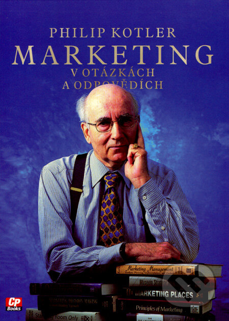 Kniha: Marketing v otázkách a odpovědích (Philip Kotler). Computer Press, 2005 Kniha: Marketing v otázkách a odpovědích (Philip Kotler). Computer Press, 2005