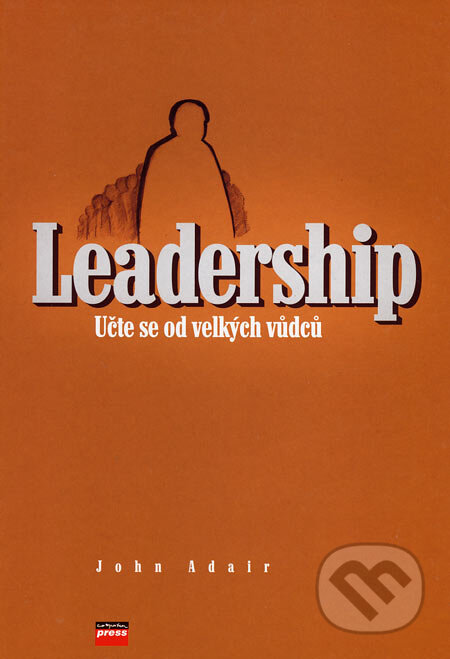 Leadership - John Adair, Computer Press, 2006