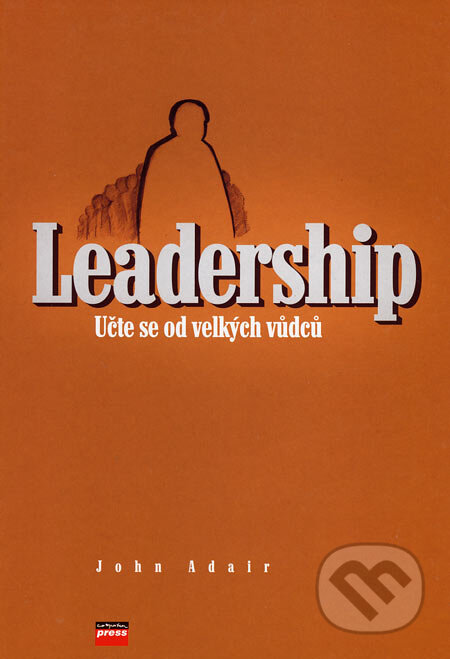 Kniha: Leadership (John Adair). Computer Press, 2006 Kniha: Leadership (John Adair). Computer Press, 2006