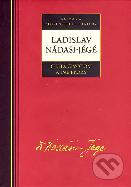 Kniha: Cesta životom a iné prózy (Ladislav Nádaši–Jégé). Kalligram, 2007 Kniha: Cesta životom a iné prózy (Ladislav Nádaši–Jégé). Kalligram, 2007