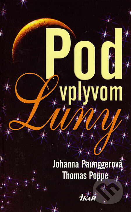 Kniha: Pod vplyvom Luny (Johanna Paunggerová a Thomas Poppe). Ikar, 2005 Kniha: Pod vplyvom Luny (Johanna Paunggerová a Thomas Poppe). Ikar, 2005