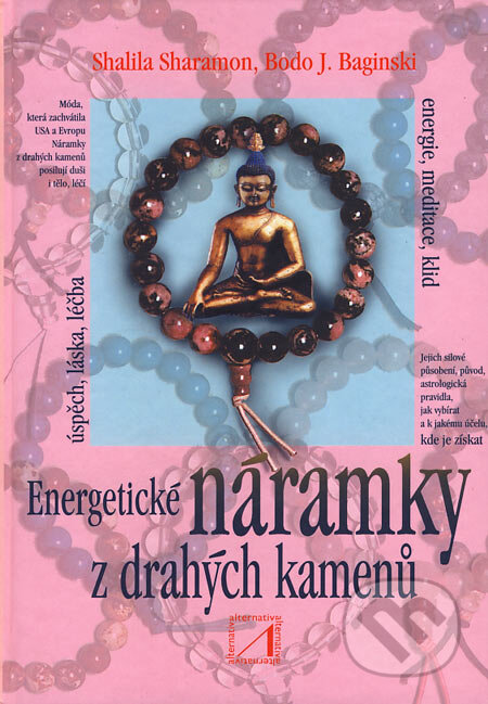Kniha: Energetické náramky z drahých kamenů (Bodo J. Baginski a Shalila Sharamon). Alternativa, 2000 Kniha: Energetické náramky z drahých kamenů (Bodo J. Baginski a Shalila Sharamon). Alternativa, 2000