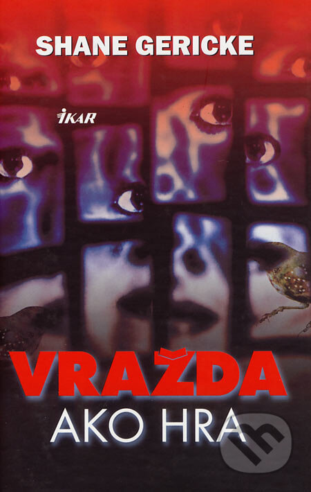 Kniha: Vražda ako hra (Shane Gericke). Ikar, 2007 Kniha: Vražda ako hra (Shane Gericke). Ikar, 2007