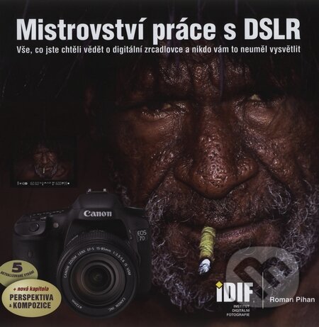 Kniha: Mistrovství práce s DSLR (Roman Pihan). IDIF, 2006 Kniha: Mistrovství práce s DSLR (Roman Pihan). IDIF, 2006
