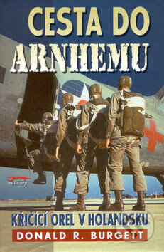 Kniha: Cesta do Arnhemu (Donald R. Burgett). Jota, 2002 Kniha: Cesta do Arnhemu (Donald R. Burgett). Jota, 2002