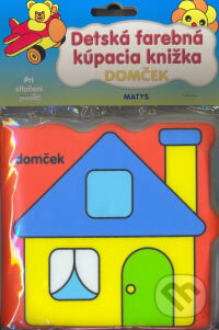 Kniha: Domček - kúpacia knižka (Matys). Matys, 2007 Kniha: Domček - kúpacia knižka (Matys). Matys, 2007