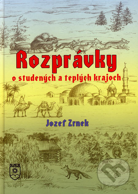 Kniha: Rozprávky o studených a teplých krajoch (Jozef Zrnek). SLNCE, 2006 Kniha: Rozprávky o studených a teplých krajoch (Jozef Zrnek). SLNCE, 2006