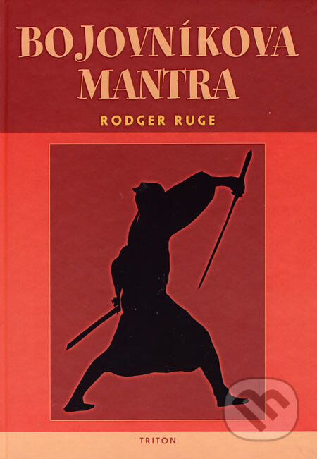 Kniha: Bojovníkova mantra (Rodger Ruge). Triton, 2006 Kniha: Bojovníkova mantra (Rodger Ruge). Triton, 2006
