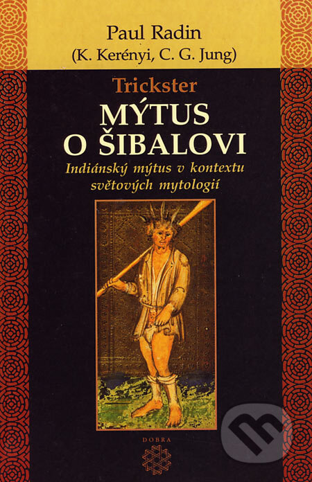 Kniha: Trickster - Mýtus o Šibalovi (Paul Radin). Dobra, 2005 Kniha: Trickster - Mýtus o Šibalovi (Paul Radin). Dobra, 2005