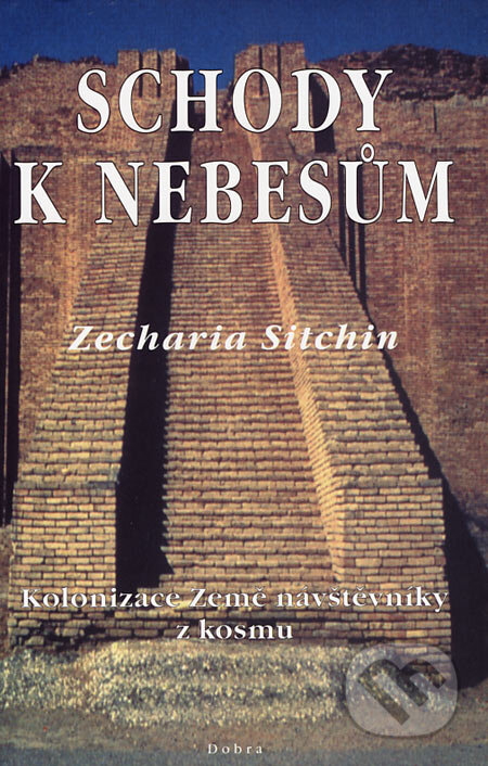 Kniha: Schody k nebesům (Zecharia Sitchin). Dobra, 2001 Kniha: Schody k nebesům (Zecharia Sitchin). Dobra, 2001