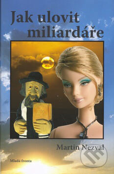 Kniha: Jak ulovit miliardáře (Martin Nezval). Mladá fronta, 2006 Kniha: Jak ulovit miliardáře (Martin Nezval). Mladá fronta, 2006