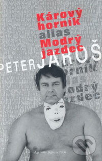 Kniha: Kárový horník alias Modrý jazdec (Peter Jaroš). Agentúra Signum, 2007 Kniha: Kárový horník alias Modrý jazdec (Peter Jaroš). Agentúra Signum, 2007