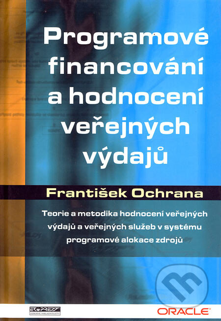 Kniha: Programové financování a hodnocení veřejných výdajů (František Ochrana). Ekopress, 2006 Kniha: Programové financování a hodnocení veřejných výdajů (František Ochrana). Ekopress, 2006
