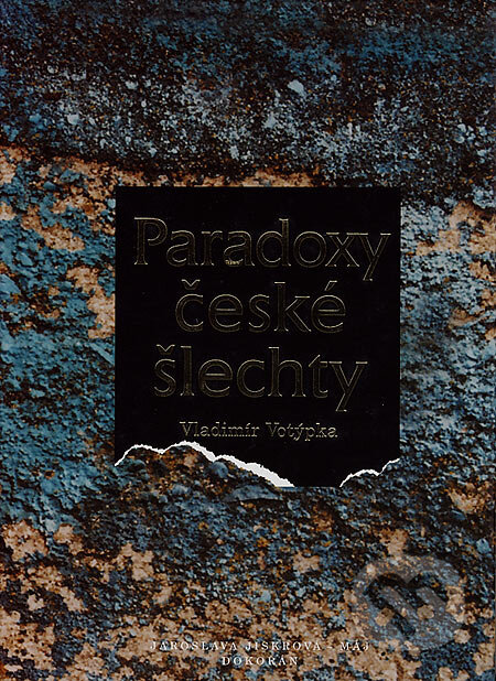 Kniha: Paradoxy české šlechty (Vladimír Votýpka). Dokořán, Jaroslava Jiskrová - Máj, 2007 Kniha: Paradoxy české šlechty (Vladimír Votýpka). Dokořán, Jaroslava Jiskrová - Máj, 2007