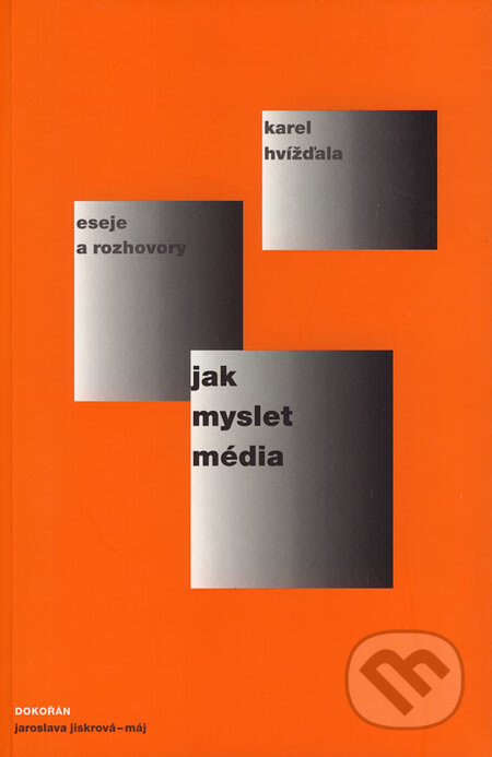 Kniha: Jak myslet média (Karel Hvížďala). Dokořán, Jaroslava Jiskrová - Máj, 2005 Kniha: Jak myslet média (Karel Hvížďala). Dokořán, Jaroslava Jiskrová - Máj, 2005