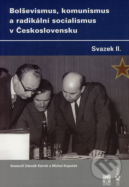 Kniha: Bolševismus, komunismus a radikální socialismus v Československu II (Michal Kopeček a Zdeněk Kárník). Dokořán, 2004 Kniha: Bolševismus, komunismus a radikální socialismus v Československu II (Michal Kopeček a Zdeněk Kárník). Dokořán, 2004