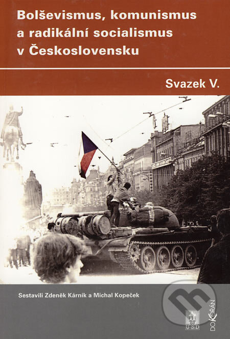Kniha: Bolševismus, komunismus a radikální socialismus v Československu V (Michal Kopeček a Zdeněk Kárník). Dokořán, 2005 Kniha: Bolševismus, komunismus a radikální socialismus v Československu V (Michal Kopeček a Zdeněk Kárník). Dokořán, 2005