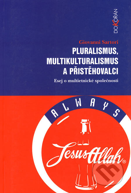 Kniha: Pluralismus, multikulturalismus a přistěhovalci (Giovanni Sartori). Dokořán, 2005 Kniha: Pluralismus, multikulturalismus a přistěhovalci (Giovanni Sartori). Dokořán, 2005
