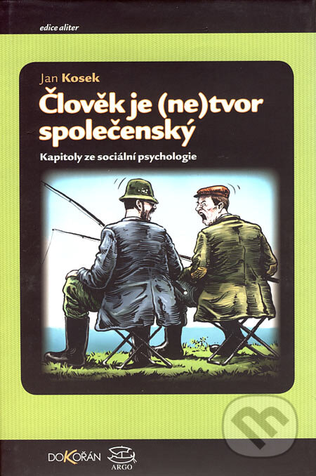 Kniha: Člověk je (ne)tvor společenský (Jan Kosek). Argo, Dokořán, 2004 Kniha: Člověk je (ne)tvor společenský (Jan Kosek). Argo, Dokořán, 2004