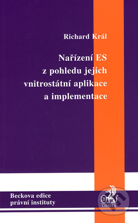 Kniha: Nařízení ES z pohledu jejich vnitrostátní aplikace a implementace (Richard Král). C. H. Beck, 2006 Kniha: Nařízení ES z pohledu jejich vnitrostátní aplikace a implementace (Richard Král). C. H. Beck, 2006