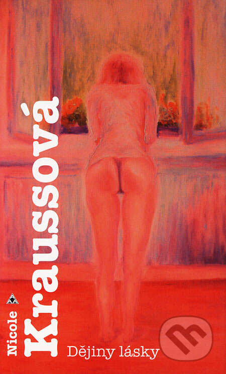 Kniha: Dějiny lásky (Nicole Kraussová). Argo, 2006 Kniha: Dějiny lásky (Nicole Kraussová). Argo, 2006