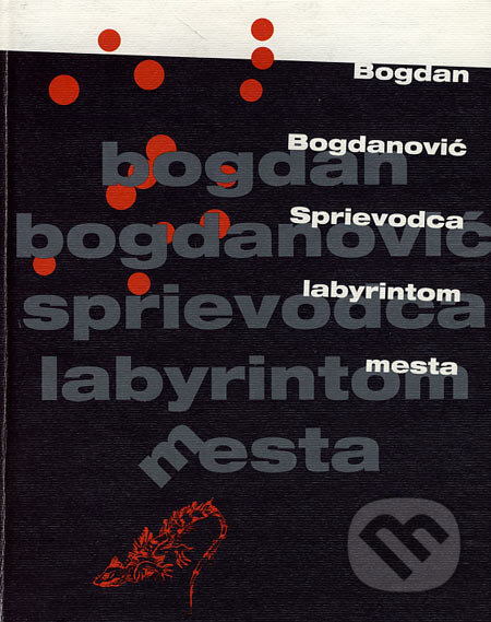 Kniha: Sprievodca labyrintom mesta (Bogdan Bogdanović). Ivan Štefánik, 2005 Kniha: Sprievodca labyrintom mesta (Bogdan Bogdanović). Ivan Štefánik, 2005