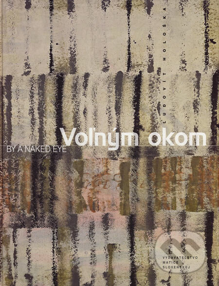 Kniha: Voľným okom (Ľudovít Hološka). Vydavateľstvo Matice slovenskej, 2006 Kniha: Voľným okom (Ľudovít Hološka). Vydavateľstvo Matice slovenskej, 2006