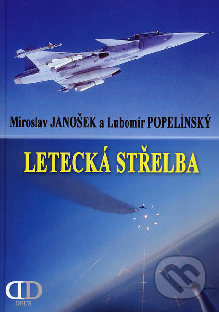 Kniha: Letecká střelba (Miroslav Janošek a Lubomír Popelínský). Deus, 2006 Kniha: Letecká střelba (Miroslav Janošek a Lubomír Popelínský). Deus, 2006