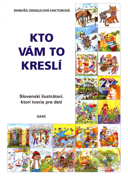Kniha: Kto vám to kreslí (Danuša Dragulová-Faktorová). Daxe, 2006 Kniha: Kto vám to kreslí (Danuša Dragulová-Faktorová). Daxe, 2006