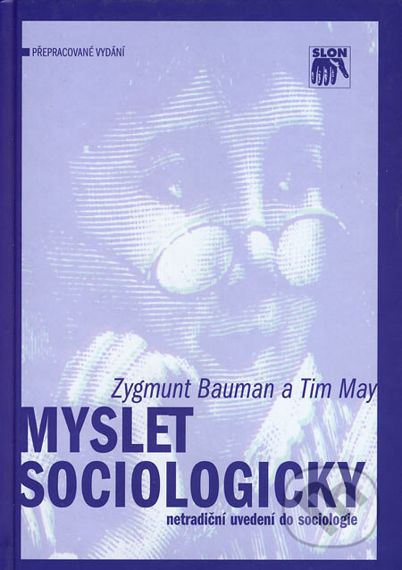 Kniha: Myslet sociologicky (Tim May a Zygmunt Bauman). SLON, 2004 Kniha: Myslet sociologicky (Tim May a Zygmunt Bauman). SLON, 2004