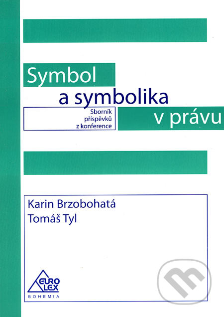 Kniha: Symbol a symbolika v právu (Karin Brzobohatá a Tomáš Tyl). Eurolex Bohemia, 2006 Kniha: Symbol a symbolika v právu (Karin Brzobohatá a Tomáš Tyl). Eurolex Bohemia, 2006